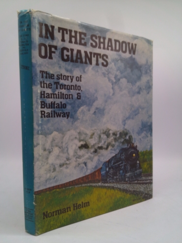In the Shadow of Giants: The Story of the Toronto, Hamilton & Buffalo Railway