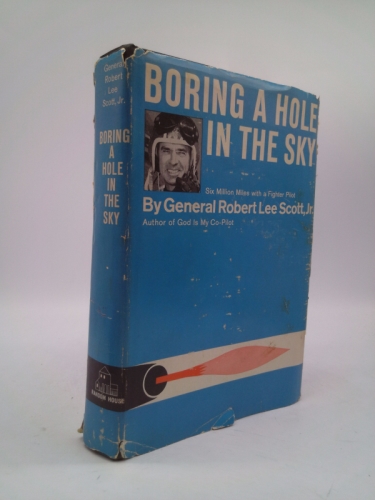 Boring a hole in the sky;: Six million miles with a fighter pilot