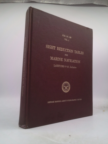 Sight Reduction Tables for Marine Navigation: Lat. 0-15, Inclusive Pub. No….