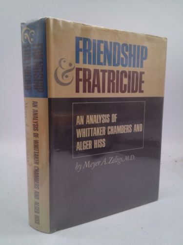 Friendship & Fratricide: An Analysis of Whittaker Chambers and Alger Hiss
