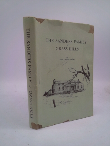 The Sanders Family Of Grass Hills The Life of Lewis Sanders 1781-1861 with Historical Events. Also the Genealogy of the Sanders Family and all Families Closely Allied.