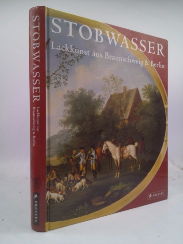 Stobwasser. Lackkunst aus Braunschweig und Berlin. Band 1