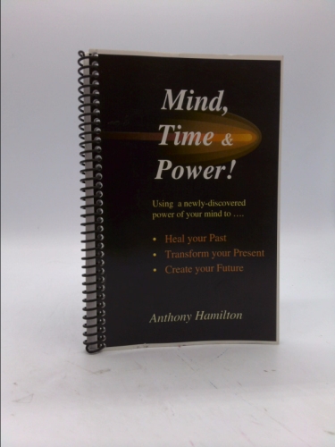 Mind, Time and Power! Using the hidden power of your mind to heal… (1st Ed)