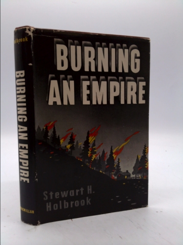 Burning an empire,: The story of American forest fires,