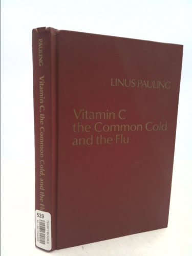 Vitamin C, the common cold, and the flu by Linus Pauling