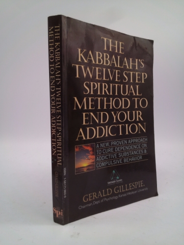 Kabbalah's Twelve Step Spiritual Method to End Your Addiction : A New Proven Approach to Cure Dependence on Addictive Substances & Compulsive b
