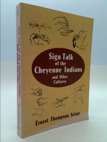 Sign Talk of the Cheyenne Indians by Ernest Thompson Seton