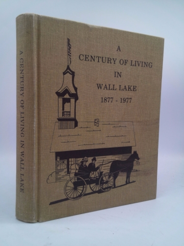 A Century of living : Wall Lake, Iowa, 1877-1977. by Centennial Committee