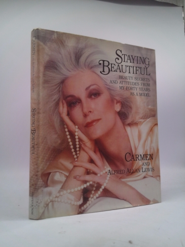 Staying Beautiful: Beauty Secrets and Attitudes from My Forty Years As a Model