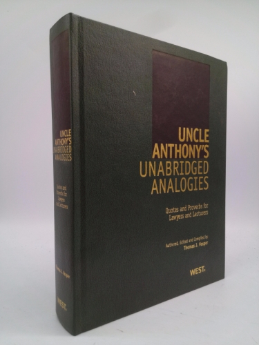 Uncle Anthony's Unabridged Analogies: Quotes and Proverbs for Lawyers and Lecturers