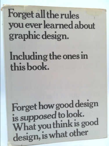 Forget All the Rules You Ever Learned About Graphic Design: Including the Ones in This Book