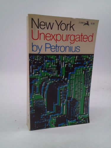 New York unexpurgated;: An amoral guide for the jaded, tired, evil, non-conforming, corrupt, condemned, and the curious, humans and otherwise, to under underground Manhattan