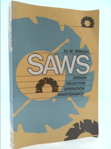 Saws: Design, selection, operation, maintenance