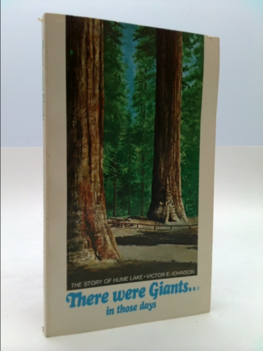 There Were Giants In Those Days; The Story Of Hume Lake