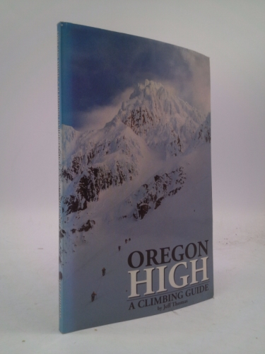 Oregon High: A Climbing Guide to Nine Cascade Volcanoes
