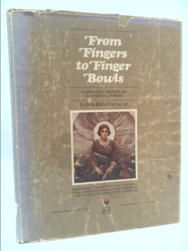 From Fingers to Finger Bowls : a Sprightly History of California Cooking / with the Editorial Assistance of Doris Loewnau. Commissioned by James S. Copley. Edited by Richard F. Pourade
