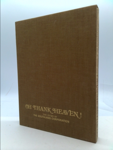 Oh Thank Heaven! The Story of the Southland Corporation: Fifty wonderful years