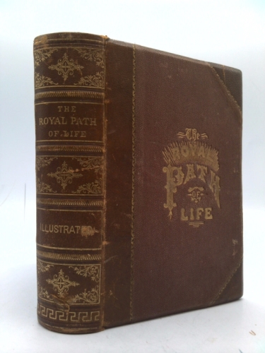 The Royal Path of Life: Or, Aims and Aids to Success and Happiness