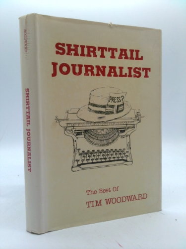 Shirttail journalist: The best of Tim Woodward