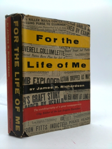 FOR THE LIFE OF ME Autobiography of a Great Newspaperman