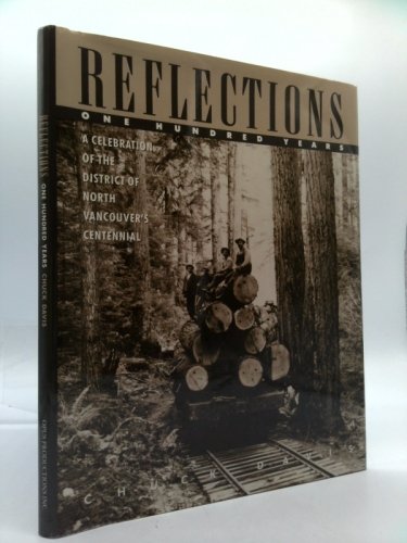 Reflections - One Hundred Years; A Celebration of the District of North Vancouver's Centennial