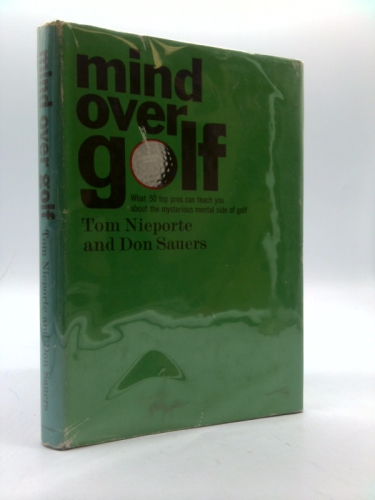 Mind over golf;: What 50 top pros can teach you about the mysterious mental side of golf