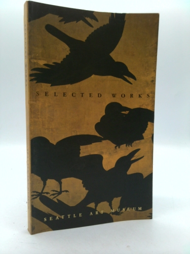 Selected Works [ CROWS detail on cover from Eugene Fuller Memorial Collection ] Seattle Art Museum