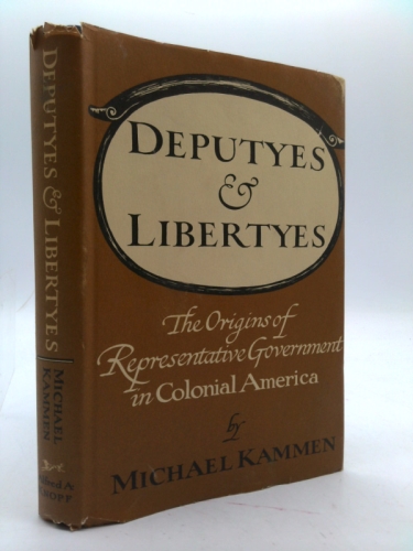 Deputyes & libertyes: The origins of representative government in colonial America