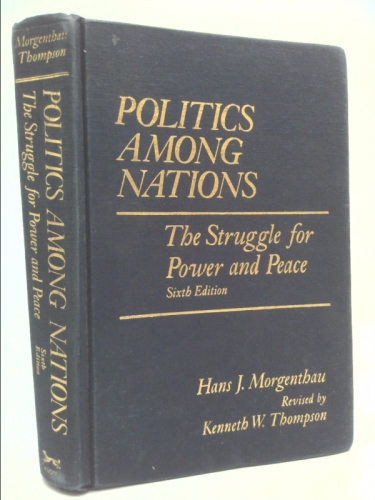 Politics Among Nations. 6th Edition by H OMPSON MORGENTHAU