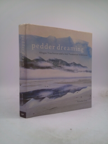 Pedder Dreaming: Olegas Truchanas and a Lost Tasmanian Wilderness