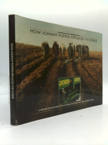 How Johnny Popper Replaced the Horse: A History of John Deere Two-Cylinder Tractors