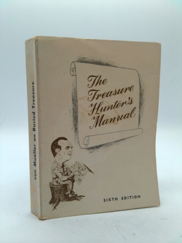 Von Mueller on Buried Treasure: The Treasure Hunter's Manual [6th Special Printing Incorporates Appendix B Not Found in Subsequent Printings]