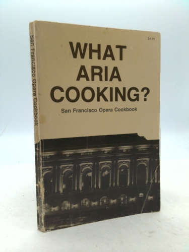 What aria cooking?: San Francisco Opera cookbook