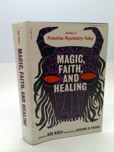 Magic, Faith, and Healing: Studies in Primitive Psychiatry Today.