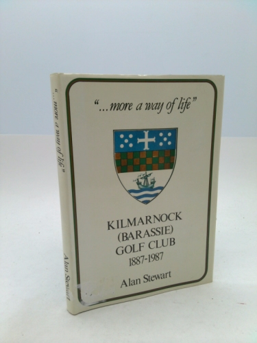 "...more a way of life" Kimarnock (Barissie) Golf Club 1887-1987