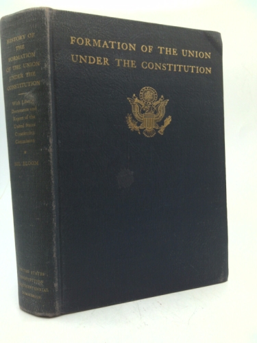 History of the Formation of the Union Under the Constitution: With Liberty Documents and Report of the Commission