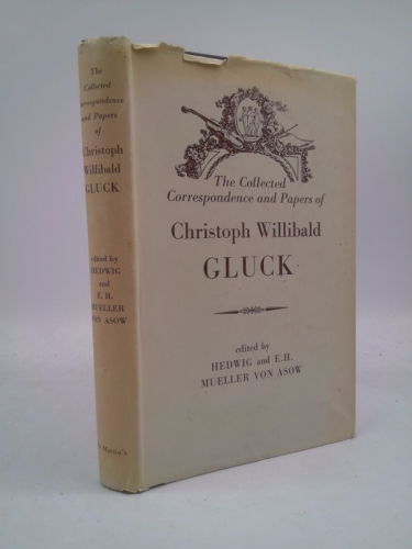 The Collected Correspondence and Papers of Christoph Willibald Gluck