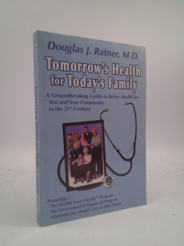 Tomorrow's Health for Today's Family: A Groundbreaking Guide to Better Health for You and Your Community in the 21st Century