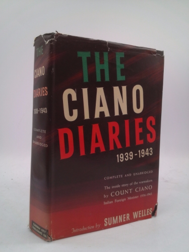 The Ciano Diaries 1939-1943 The Complete Unabridged Diaries . . . Etc.