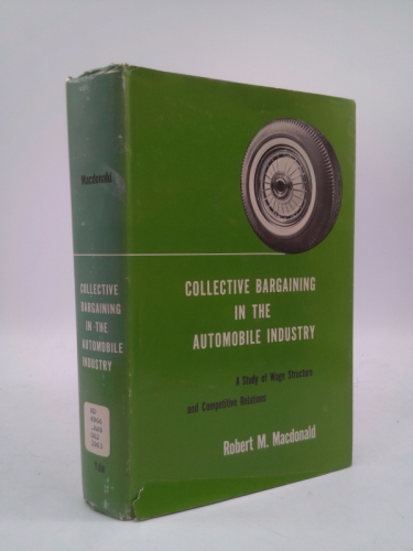 Collective Bargaining in the Automobile Industry: A Study of Wage Structure and Competitive Relations