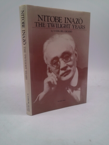 Nitobe Inazo: The Twilight Years