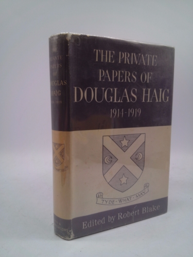The private papers of Douglas Haig 1914-1919, being selections from the private diary and correspondence of Field-Marshal the Earl Haig of Nemersyde