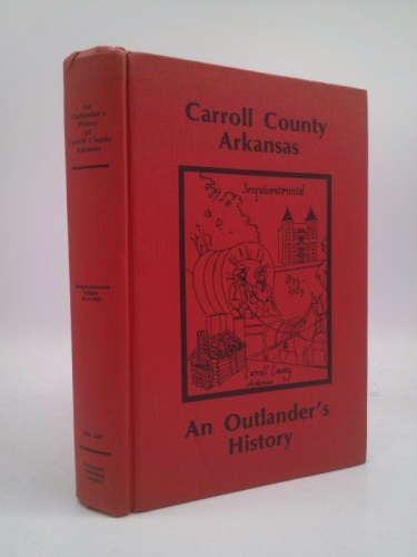 An Outlander's History of Carroll County, Arkansas, 1830-1983, Sesquicentennial Edition