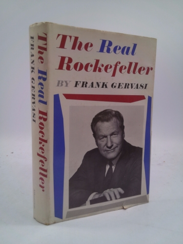 The Real Rockefeller; the Story of the Rise, Decline and Resurgence of the Presidential Aspirations of Nelson Rockefeller