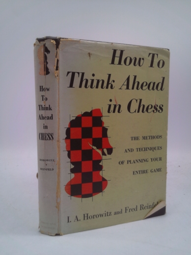 How to think ahead in chess: The methods and techniques of planning your entire game,