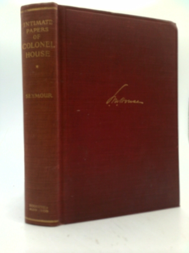 The Intimate papers of Colonel House Volume 1