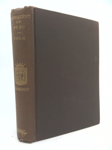 History of the Conquest of Peru Vol. II With a Preliminary View of the Civilization of the Incas