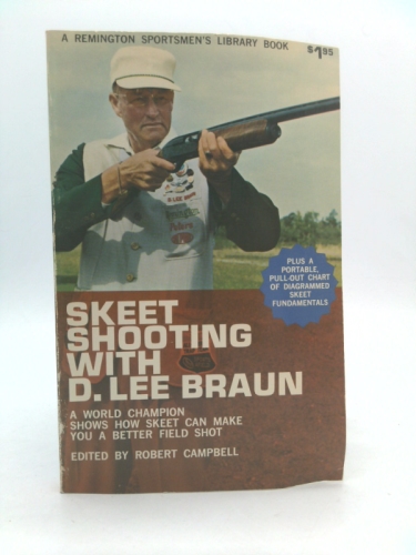 SKEET SHOOTING WITH D.LEE BRAUN: A WOLRD CHAMPION SHOWS HOW SKEET CAN MAKE YOU A BETTER SHOT.