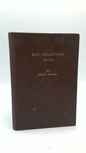 Gun Collectors' Guide: The Complete Guide to Antique Gun Collecting