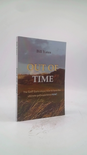 Out of Time : The Golf Guru Shows How to Have the Ultimate Golf Experience Now!